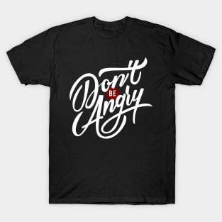 Don't be Angry T-Shirt